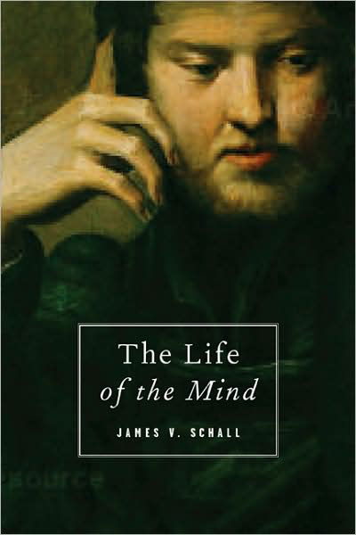 The Life of the Mind - James V. Schall - Książki - Regnery Publishing Inc - 9781933859613 - 30 kwietnia 2008
