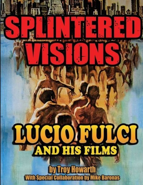 Cover for Troy Howarth · Splintered Visions Lucio Fulci and His Films (Pocketbok) (2015)
