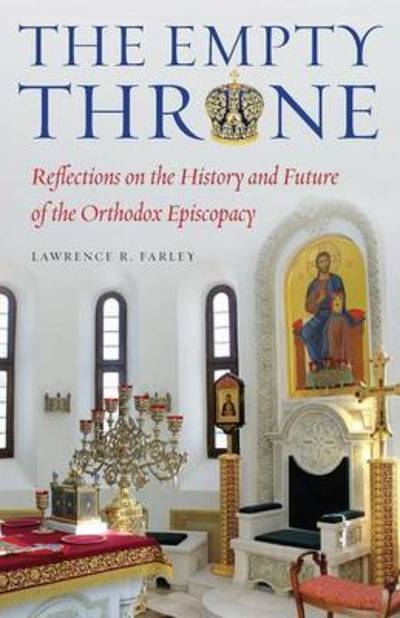 Cover for Fr Lawrence R Farley · The Empty Throne: Reflections on the History and Future of the Orthodox Episcopacy (Paperback Book) (2016)