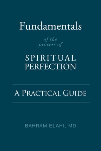 Fundamentals of the Process of Spiritual Perfection: A Practical Guide - Bahram Elahi - Books - Monkfish Book Publishing Company - 9781948626613 - April 28, 2022