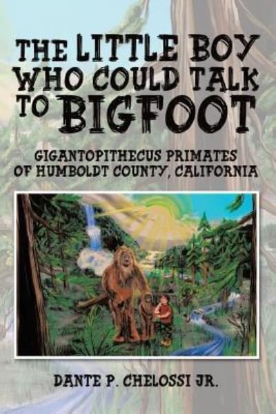 Cover for Dante P Chelossi Jr · The Little Boy Who Could Talk to Bigfoot (Paperback Book) (2019)