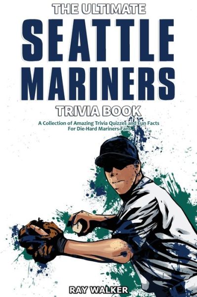 Cover for Ray Walker · The Ultimate Seattle Mariners Trivia Book (Paperback Book) (2021)