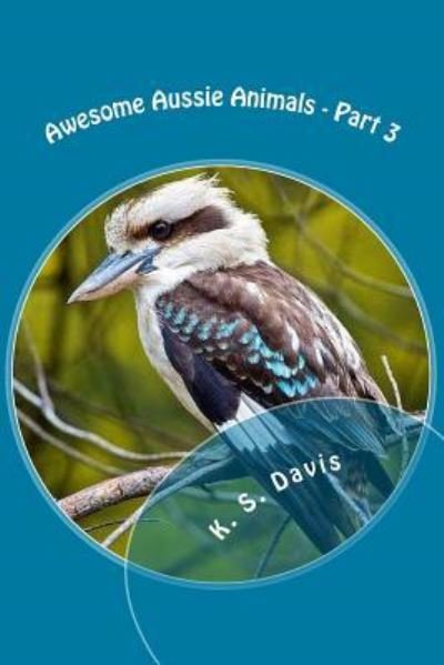 Cover for K S Davis · Awesome Aussie Animals - Part 3 (Paperback Book) (2017)