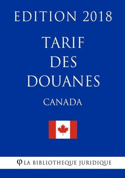 Cover for La Bibliotheque Juridique · Tarif des douanes (Canada) - Edition 2018 (Pocketbok) (2018)