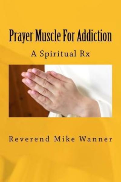 Cover for Reverend Mike Wanner · Prayer Muscle For Addiction (Taschenbuch) (2018)