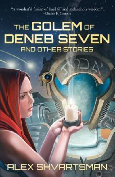 Cover for Alex Shvartsman · The Golem of Deneb Seven and Other Stories (Book) (2018)