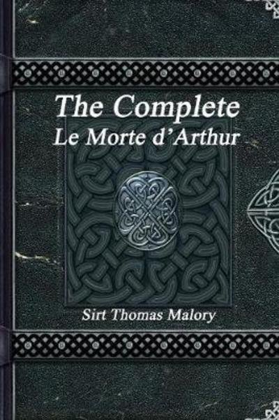 Cover for Sir Thomas Malory · The Complete Le Morte d'Arthur (Paperback Book) (2016)