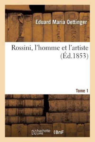 Cover for Eduard Maria Oettinger · Rossini, l'Homme Et l'Artiste. Tome 1 (Paperback Book) (2017)