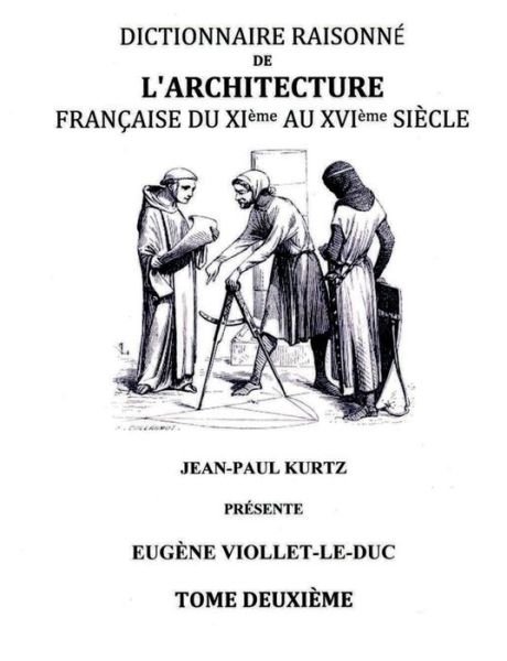 Cover for Eugene Viollet-Le-Duc · Dictionnaire Raisonne de l'Architecture Francaise du XIe au XVIe siecle Tome II: Tome 2 (Paperback Bog) (2015)