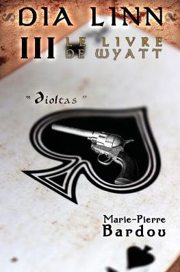 Cover for Marie-Pierre Bardou · Dia Linn - III - Le Livre de Wyatt: (Dioltas) (Pocketbok) [French edition] (2014)