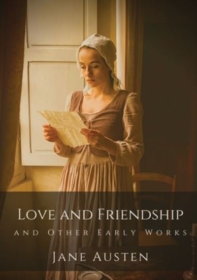 Love and Friendship and Other Early Works: Jane Austen's earliest writings - Jane Austen - Books - Les Prairies Numeriques - 9782382740613 - October 28, 2020