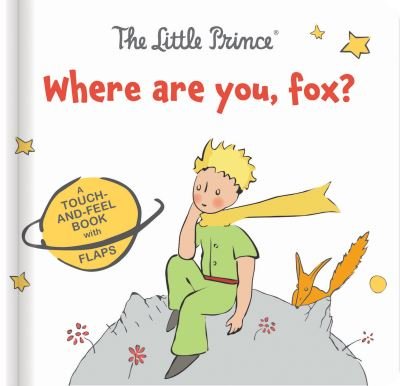 Cover for Antoine de Saint-Exupery · The Little Prince: Where Are You, Fox?: A Touch-And-Feel Board Book with Flaps (Board book) (2023)