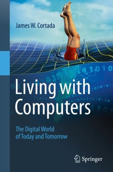 Cover for James W. Cortada · Living with Computers: The Digital World of Today and Tomorrow (Paperback Book) [2020 edition] (2020)
