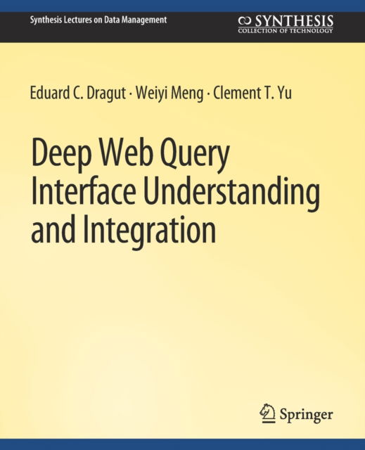 Deep Web Query Interface Understanding and Integration - Synthesis Lectures on Data Management - Eduard C. Dragut - Books - Springer International Publishing AG - 9783031007613 - June 14, 2012