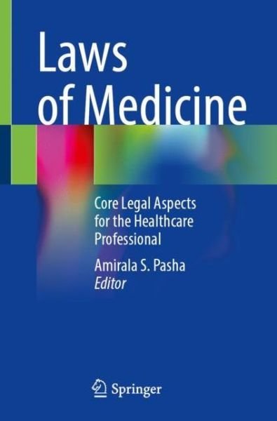 Cover for Amirala S. Pasha · Laws of Medicine: Core Legal Aspects for the Healthcare Professional (Paperback Book) [1st ed. 2022 edition] (2022)