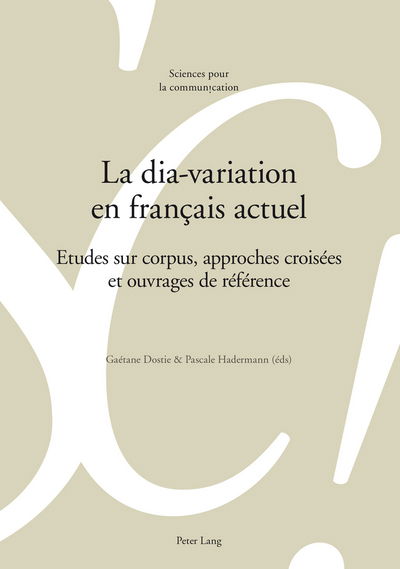 Cover for La Dia-Variation En Francais Actuel: Etudes Sur Corpus, Approches Croisees Et Ouvrages de Reference - Sciences Pour La Communication (Paperback Book) (2015)