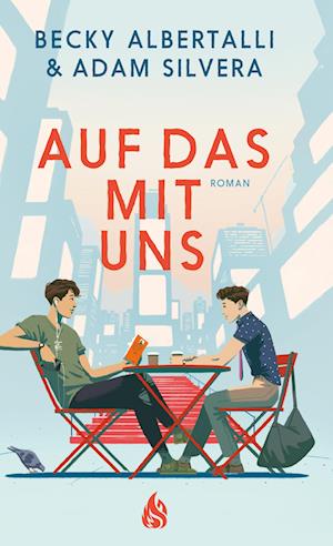 Albertalli, Becky; Silvera, Adam · Auf Das Mit Uns (Book)