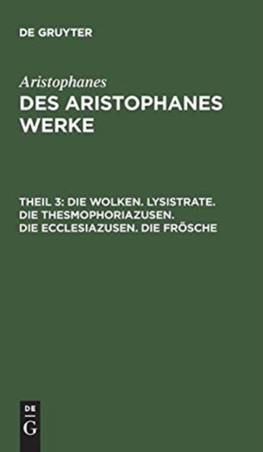 Cover for Aristophanes · Des Aristophanes Werke, Theil 3, Die Wolken. Lysistrate. Die Thesmophoriazusen. Die Ecclesiazusen. Die Froesche (Inbunden Bok) (1901)
