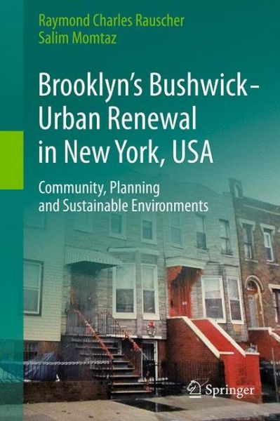 Cover for Raymond Charles Rauscher · Brooklyn's Bushwick - Urban Renewal in New York, USA: Community, Planning and Sustainable Environments (Hardcover Book) [2014 edition] (2014)