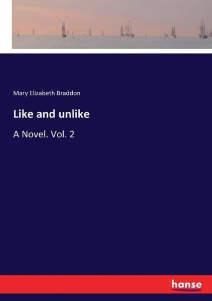Cover for Mary Elizabeth Braddon · Like and unlike: A Novel. Vol. 2 (Paperback Book) (2017)