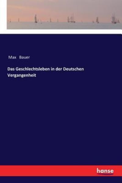 Cover for Max Bauer · Das Geschlechtsleben in der Deutschen Vergangenheit (Paperback Book) (2017)