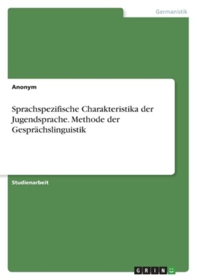 Sprachspezifische Charakteristika der Jugendsprache. Methode der Gesprächslinguistik - Anonym - Livros - Bod Third Party Titles - 9783346592613 - 26 de janeiro de 2022