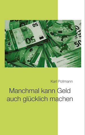 Cover for Karl Pollmann · Manchmal kann Geld auch glücklich machen (Book) (2022)
