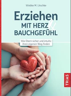 Cover for Wiebke M. Litschke · Erziehen mit Herz &amp; Bauchgefühl (Paperback Book) (2021)