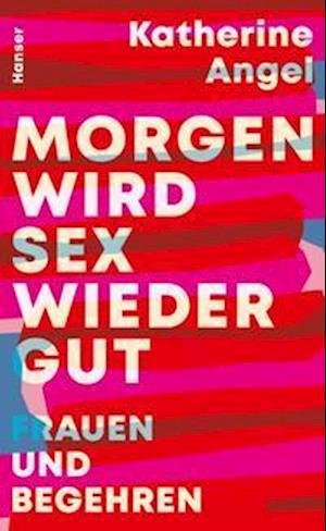 Cover for Katherine Angel · Morgen wird Sex wieder gut (Hardcover Book) (2022)