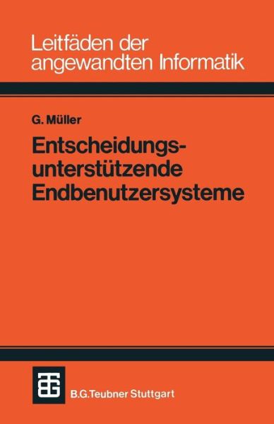 Entscheidungsunterstutzende Endbenutzersysteme - Xleitfaden Der Angewandten Informatik - Gunter Muller - Livres - Vieweg+teubner Verlag - 9783519024613 - 1 février 1983