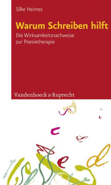 Warum Schreiben Hilft: Die Wirksamkeitsnachweise Zur Poesietherapie - Silke Heimes - Books - Vandenhoeck & Ruprecht - 9783525401613 - October 1, 2012