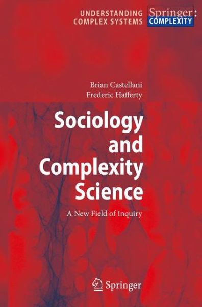 Cover for Brian Castellani · Sociology and Complexity Science: A New Field of Inquiry - Understanding Complex Systems (Hardcover Book) [2009 edition] (2009)