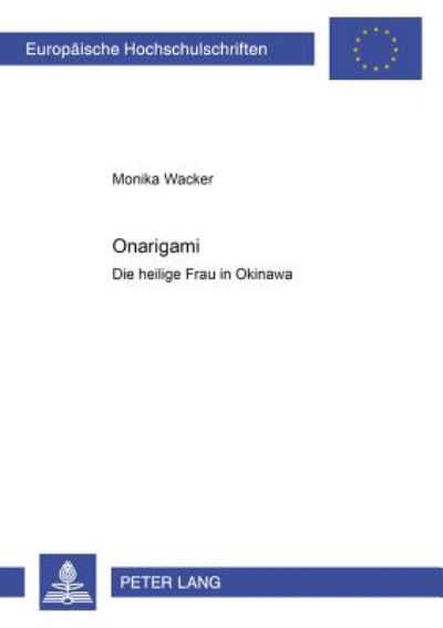 Cover for Monika Wacker · Onarigami: Die Heilige Frau in Okinawa - Europaeische Hochschulschriften / European University Studie (Paperback Book) (2000)