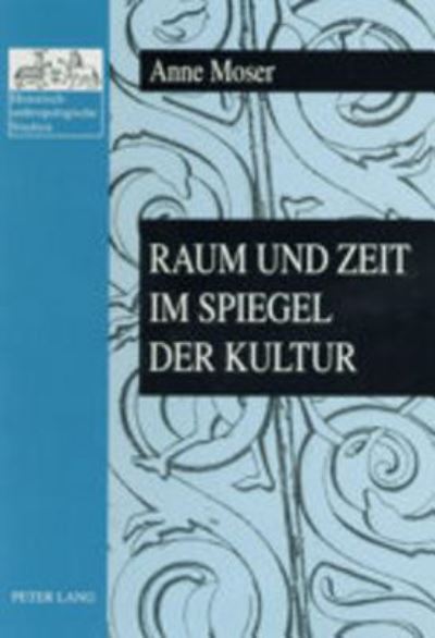 Cover for Anne Moser · Raum Und Zeit Im Spiegel Der Kultur - Historisch-Anthropologische Studien (Paperback Book) (2003)