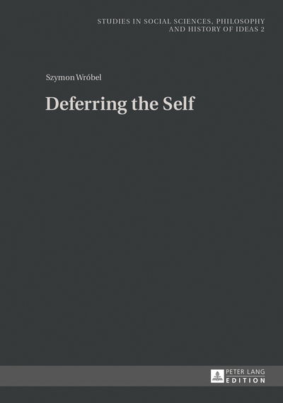 Cover for Szymon Wrobel · Deferring the Self - Studies in Social Sciences, Philosophy and History of Ideas (Hardcover Book) [New edition] (2013)