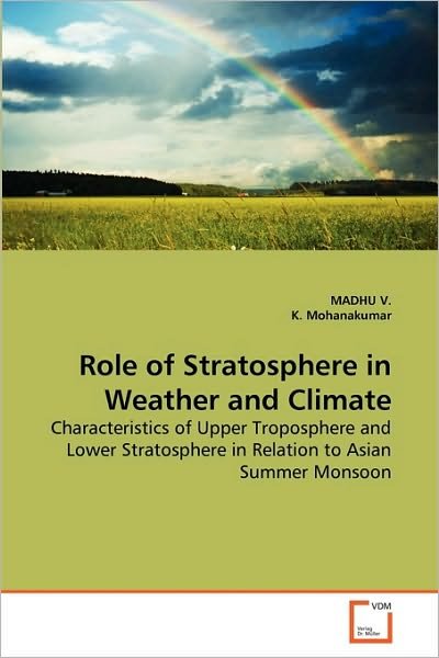 Cover for K. Mohanakumar · Role of Stratosphere in Weather and Climate: Characteristics of Upper Troposphere and Lower Stratosphere in Relation to Asian Summer Monsoon (Paperback Book) (2010)