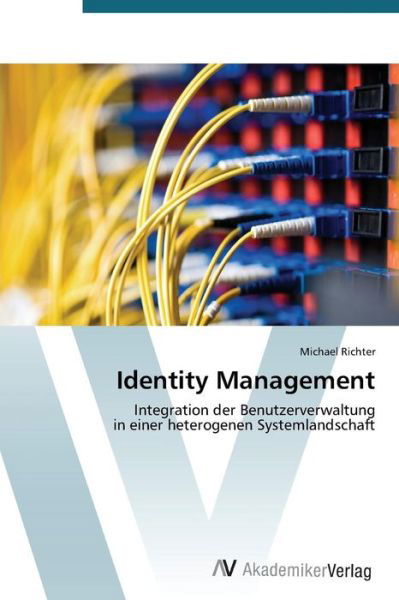 Identity Management: Integration Der Benutzerverwaltung  in Einer Heterogenen Systemlandschaft - Michael Richter - Books - AV Akademikerverlag - 9783639393613 - March 19, 2012