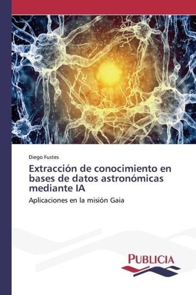 Cover for Fustes Diego · Extraccion De Conocimiento en Bases De Datos Astronomicas Mediante Ia (Paperback Bog) (2015)