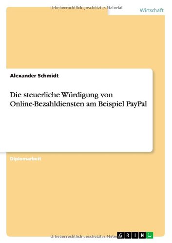 Cover for Alexander Schmidt · Die steuerliche Wurdigung von Online-Bezahldiensten am Beispiel PayPal (Paperback Book) [German edition] (2010)