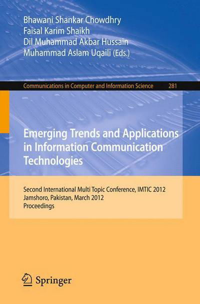 Cover for Bhawani Shankar Chowdhry · Emerging Trends and Applications in Information Communication Technologies: Second International Multi Topic Conference, IMTIC 2012, Jamshoro, Pakistan, March 28-30, 2012. Proceedings - Communications in Computer and Information Science (Paperback Book) (2012)