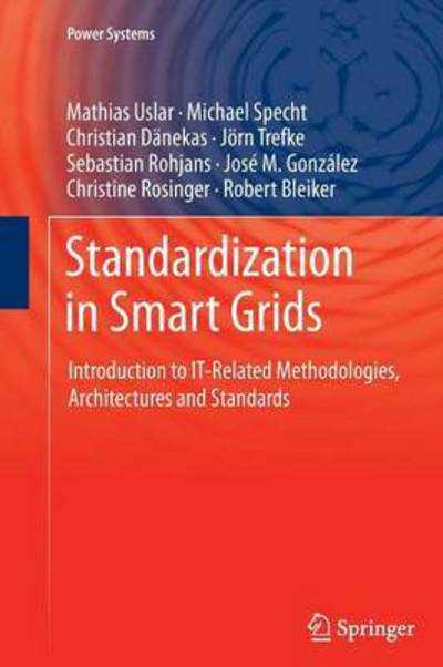 Standardization in Smart Grids: Introduction to IT-Related Methodologies, Architectures and Standards - Power Systems - Mathias Uslar - Bøger - Springer-Verlag Berlin and Heidelberg Gm - 9783642429613 - 29. januar 2015