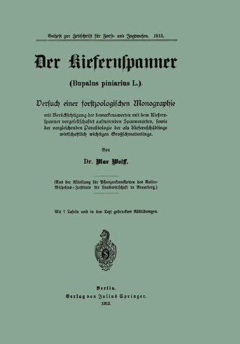 Cover for Max Wolff · Der Kiefernspanner (Bupalus Piniarius L.): Versuch Einer Forstzoologischen Monographie Mit Berucksichtigung Der Bemerkenswerten Mit Dem Kiefernspanner Vergesellschaftet Auftretenden Spannerarten, Sowie Der Vergleichenden Parasitologie Der ALS Kiefernschad (Paperback Book) [1913 edition] (1913)