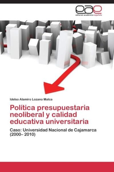 Cover for Lozano Malca Idelso Alamiro · Política Presupuestaria Neoliberal Y Calidad Educativa Universitaria (Paperback Book) [Spanish edition] (2014)