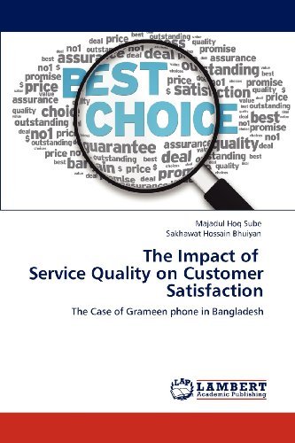 The Impact of   Service Quality on Customer Satisfaction: the Case of Grameen Phone in Bangladesh - Sakhawat Hossain Bhuiyan - Boeken - LAP LAMBERT Academic Publishing - 9783659106613 - 27 april 2012
