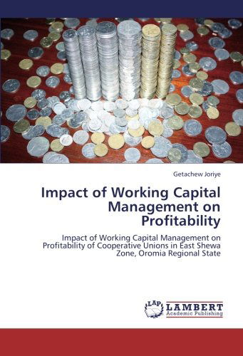 Cover for Getachew Joriye · Impact of Working Capital Management on  Profitability: Impact of Working Capital Management on Profitability of Cooperative Unions in East Shewa Zone, Oromia Regional State (Pocketbok) (2012)