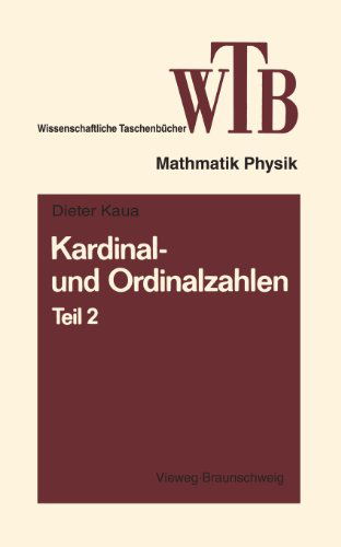 Kardinal- Und Ordinalzahlen: Teil 2 Einfuhrung in Die Allgemeine Mengenlehre III/2 - Wissenschaftliche Taschenbucher - Dieter Klaua - Livros - Vieweg+teubner Verlag - 9783663040613 - 1974