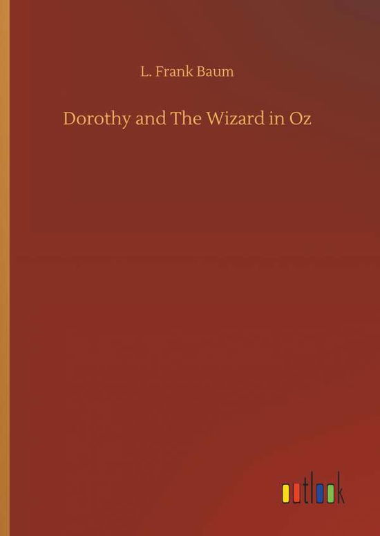 Dorothy and The Wizard in Oz - Baum - Books - - 9783734081613 - September 25, 2019