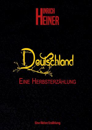Cover for Hinrich Heiner · Deutschland, eine Herbsterzählung (Hardcover Book) (2021)
