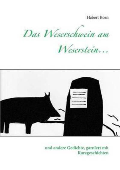 Das Weserschwein am Weserstein... - Korn - Livres -  - 9783741276613 - 17 août 2016