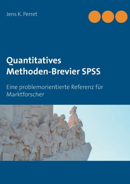 Cover for Jens K Perret · Quantitatives Methoden-Brevier SPSS: Eine problemorientierte Referenz fur Marktforscher (Paperback Book) (2018)